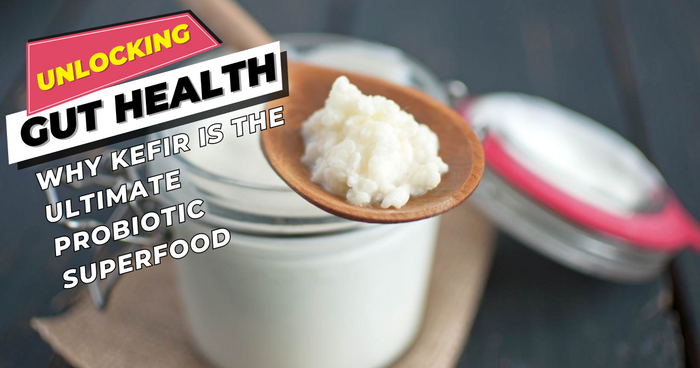 Unlocking Gut Health: Why Kefir is the Ultimate Probiotic Superfood